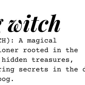 May include: A black and white illustration of the word "bog witch" with a definition below: "b&ocirc;g wiCH): A magical practitioner rooted in the earth's hidden treasures, discovering secrets in the depths of the bog."