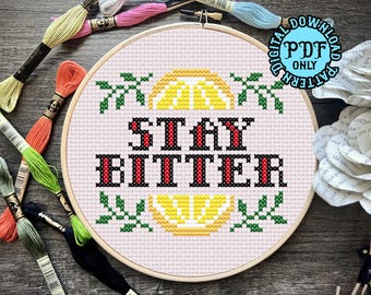Stay Bitter Cross Stitch Pattern *DIGITAL DOWNLOAD* Beginner Friendly, Full Color and B&W Patterns