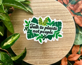 Talk To Plants, Matte Waterproof Vinyl Sticker, Funny Sarcastic Humor
