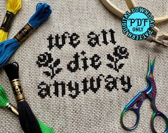 We All Die Anyway Cross Stitch Pattern *DIGITAL DOWNLOAD* Beginner Friendly, Pattern with Color Chart, Pattern Keeper Friendly