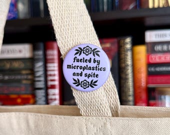 Fueled By Microplastics and Spite, Pin-Back Button, 1.5" Super Matte