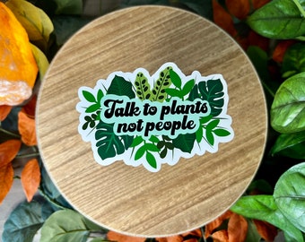 Talk To Plants Water Resistant Sticker, Funny Sarcastic Humor