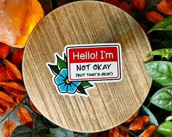 Hello! I'm Not Okay (But that's okay) Water Resistant Sticker, Mental Health Humor