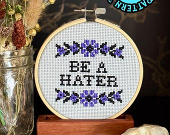 Be A Hater Cross Stitch Pattern *DIGITAL DOWNLOAD* Beginner Friendly, Full Color and B&W Patterns