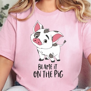Disney Moana Blame it on the Pig Shirt, Pua Pig Shirt, Pig Lover Shirt, Pua Pua Shirt, Moana Pig Tee, Moana Characters Tee, Princess Moana