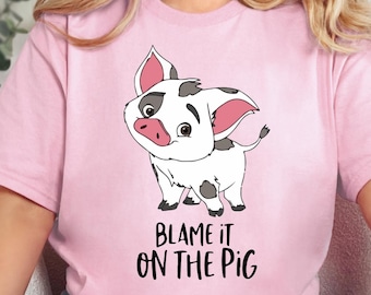 Disney Moana Blame it on the Pig Shirt, Pua Pig Shirt, Pig Lover Shirt, Pua Pua Shirt, Moana Pig Tee, Moana Characters Tee, Princess Moana
