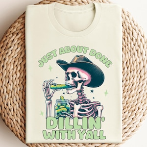 Funny Cowboy Skeleton Pickle Shirt, Just About Done Dillin With Yall, Western Cowgirl Graphic Tee, Country Humor Shirt, Trendy Yeehaw Tee