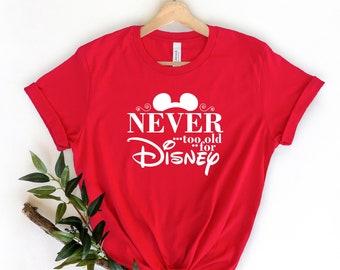 Never Too Old For Disney Shirt, Family Trip Unisex Tee