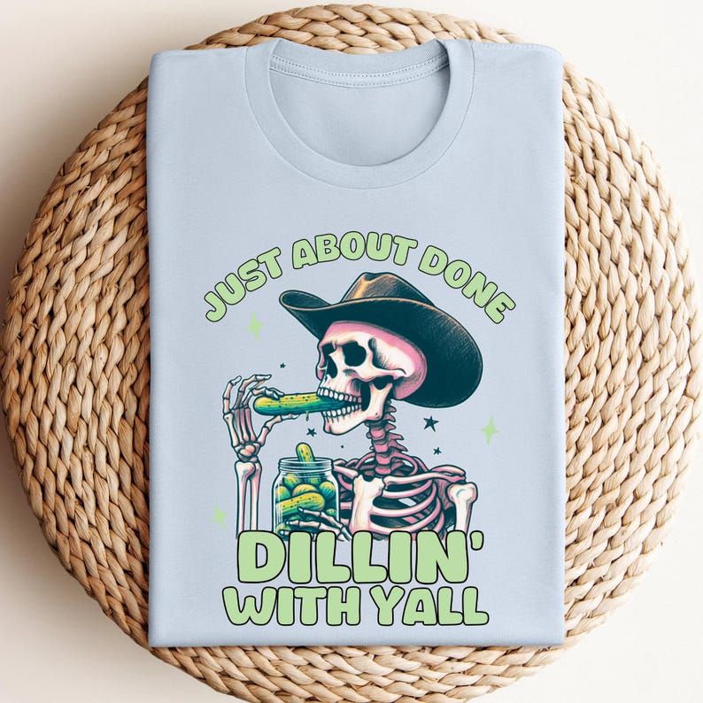 Funny Cowboy Skeleton Pickle Shirt, Just About Done Dillin With Yall, Western Cowgirl Graphic Tee, Country Humor Shirt, Trendy Yeehaw Tee