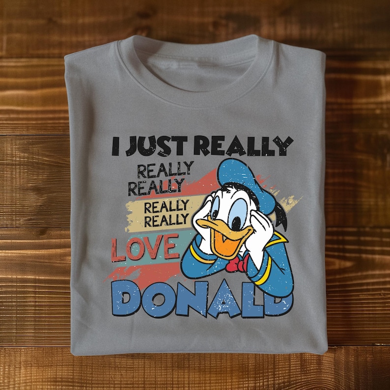a t - shirt that says i just really really really really really love donald