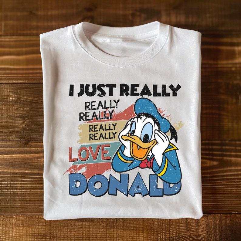 a t - shirt that says i just really really really really really love donald