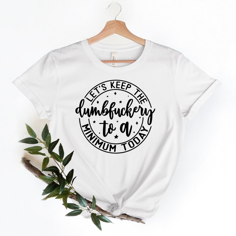Funny Saying T-Shirt: Keep the Dumbfuckery to a Minimum Bild 4
