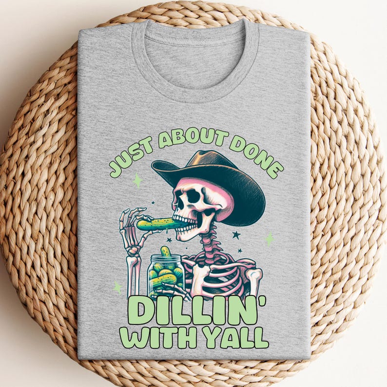 Funny Cowboy Skeleton Pickle Shirt, Just About Done Dillin With Yall, Western Cowgirl Graphic Tee, Country Humor Shirt, Trendy Yeehaw Tee