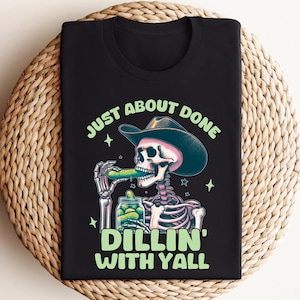 Funny Cowboy Skeleton Pickle Shirt, Just About Done Dillin With Yall, Western Cowgirl Graphic Tee, Country Humor Shirt, Trendy Yeehaw Tee