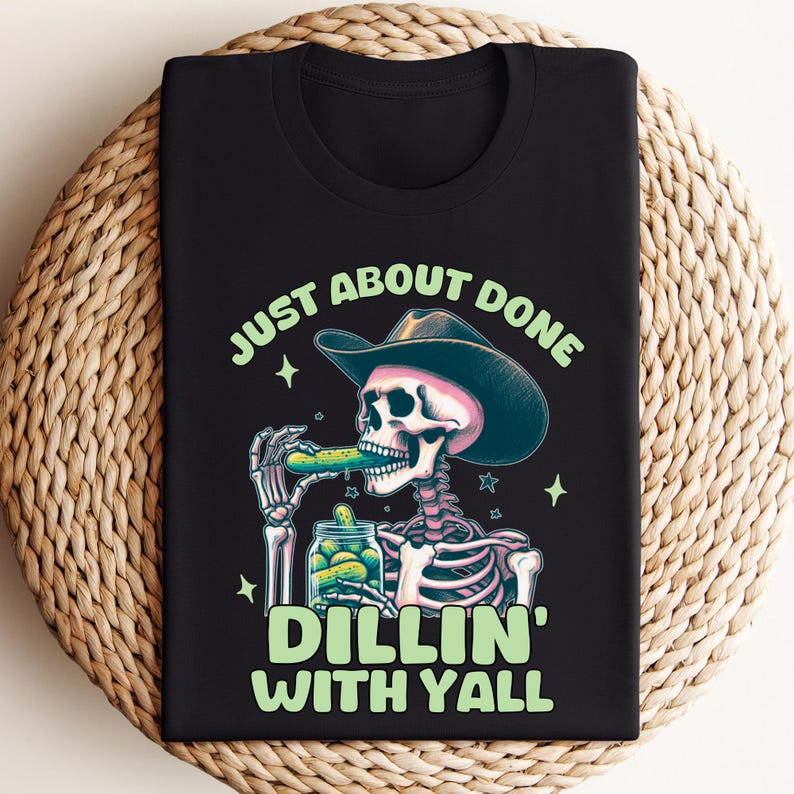 Funny Cowboy Skeleton Pickle Shirt, Just About Done Dillin With Yall, Western Cowgirl Graphic Tee, Country Humor Shirt, Trendy Yeehaw Tee