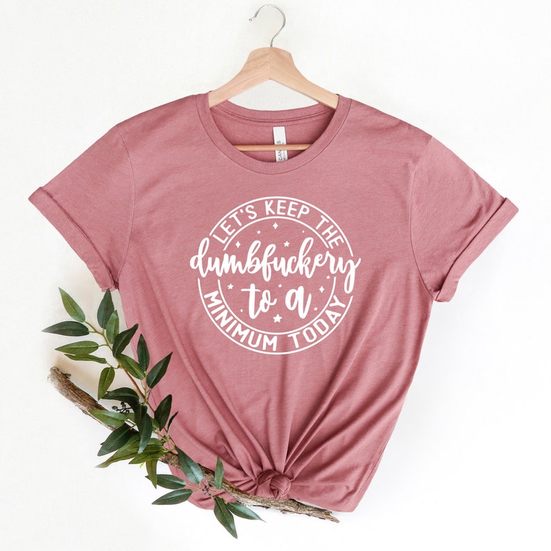 Funny Saying T-Shirt: Keep the Dumbfuckery to a Minimum Bild 2
