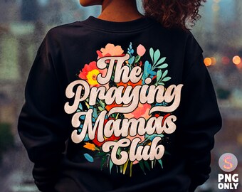 Praying Mamas Club Christian PNG, Floral mama Png, Mama Sublimation Designs, Popular Christian png Files, Christian Mom Shirt Design