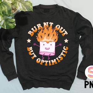 Burnt Out But Optimistic Png sublimation designs, Optimistic Funny png, Vintage design,Appreciation day moments,Funny saying humor quote png