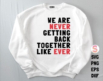 Funny Never Getting Back Together SVG PNG, Humor Shirt Design (Digital Download)