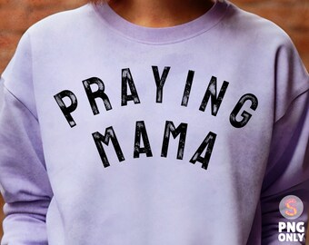 Praying Mama Svg Distressed PNG Christian SVG Christian PNG Sublimation Design Mom Png Faith Png Mothers Day Svg Shirt for Mom Svg Mama Png