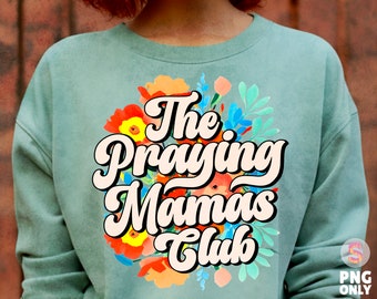 Praying Mamas Club Christian PNG, Floral mama Png, Mama Sublimation Designs, Popular Christian png Files, Christian Mom Shirt Design
