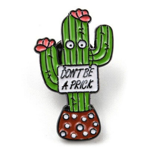 Cactus Enamel Pin with Quote, Don't Be a Prick, Cute Succulent Lapel Pin, Gift for Plant Lover, Trendy Accessory, Unisex Brooch