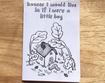houses i would live in if i were a little bug - a zine!