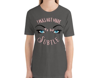 I was not made to be Subtle Tee, Sarcastic Women T-Shirt, Funny Quote Shirt, Women Life Tee, Funny Tee
