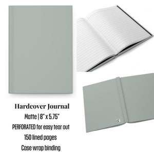 May include: A matte, sage green hardcover journal. The journal is 8" x 5.75" with 150 lined pages and case wrap binding. The pages are perforated for easy tear-out. The journal is shown closed, open, and with the back cover visible.
