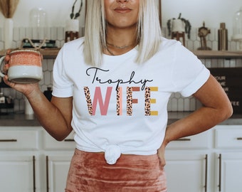 Trophy Wife Shirt, Funny Wife Shirt, Anniversary Gift , Trophy Wife Tee, Wife Gift, Bachelorette Bridal Party, Wife to Be TShirt, Wife Gift