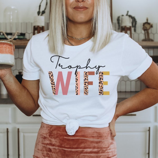 Trophy Wife Shirt, Funny Wife Shirt, Anniversary Gift , Trophy Wife Tee, Wife Gift, Bachelorette Bridal Party, Wife to Be TShirt, Wife Gift