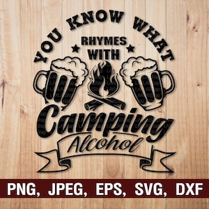 You Know What Rhymes with Camping Alcohol svg, Camping svg, Camping and Drinking Svg, Camping trip svg, Camper svg, Instant Download