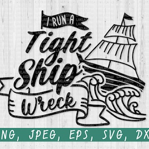 I Run a Tight Shipwreck svg, funny saying svg,mom life svg, shipwreck svg, Digital File, Cricut File, Jpeg, png, eps, dxf