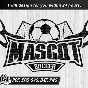 Soccer your team svg, Mascot Name soccer team svg, Your Mascot Svg, Digital File Download, dxf, png, eps, pdf