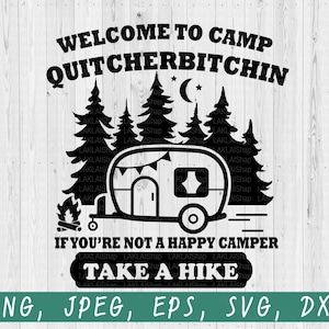Bienvenido a Camp Quitcherbitchin Si no eres un campista feliz Haz una caminata svg, Camping svg para cricut, eps, dxf, png, jpeg