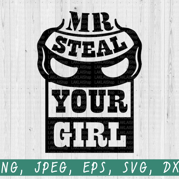 Mr. Steal Your Girl SVG, Toddler Svg, Boy Svg, Ladies Man Svg, Kid Svg, Svg Files, DXF, Svg for Cricut, Svg for Silhouette,png,jpeg,eps,dxf