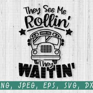 They See Me Rollin They Waitin svg, School Bus SVG , Funny School Svg , Digital File Download png, jpeg, dxf , eps