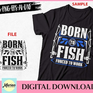 Born to Fish Forced to Work svg, Born to Fish Forced to Work cut file, fishing svg, fishing quote svg, fishing shirt, fishing cut file
