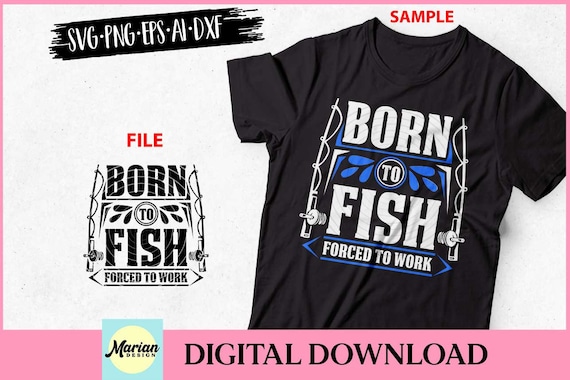 Born to Fish Forced to Work svg, Born to Fish Forced to Work cut file,  fishing svg, fishing quote svg, fishing shirt, fishing cut file