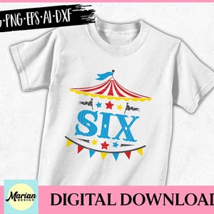 6e anniversaire cirque SVG, sixième anniversaire svg, fichier de coupe 6e anniversaire, fichier svg 6e anniversaire, chemise 6e anniversaire, anniversaire garçon svg, anniversaire