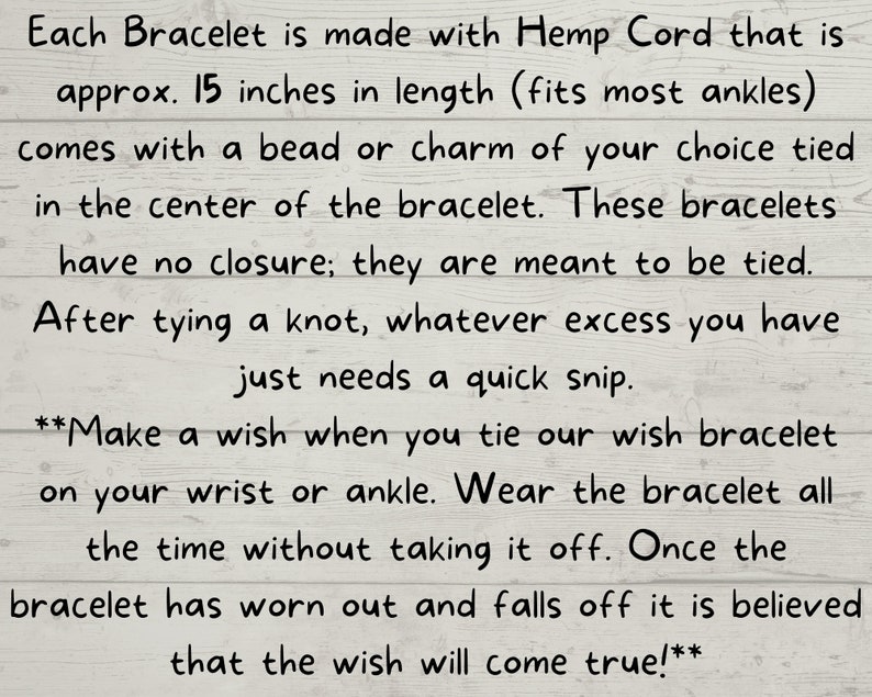 Puede incluir: Texto sobre un fondo de madera con veta que explica c&oacute;mo usar un brazalete de la suerte de cord&oacute;n de c&aacute;&ntilde;amo. El brazalete mide 38 cm de largo y viene con una cuenta o un amuleto. **&iexcl;Haz un deseo cuando te pongas nuestro brazalete de la suerte en la mu&ntilde;eca o el tobillo! &iexcl;Lleva el brazalete todo el tiempo sin quit&aacute;rtelo! &iexcl;Se cree que una vez que el brazalete se desgasta y se cae, el deseo se har&aacute; realidad!**