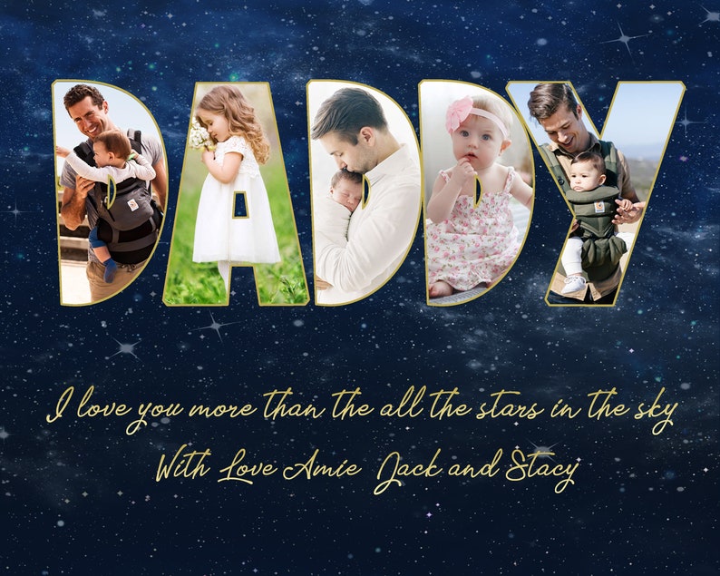 May include: A collage of photos spelling out the word "DADDY" against a blue starry background. The photos show a father with his children. The text "I love you more than all the stars in the sky" and "With love Amie, Jack and Stacy" are written below the collage.