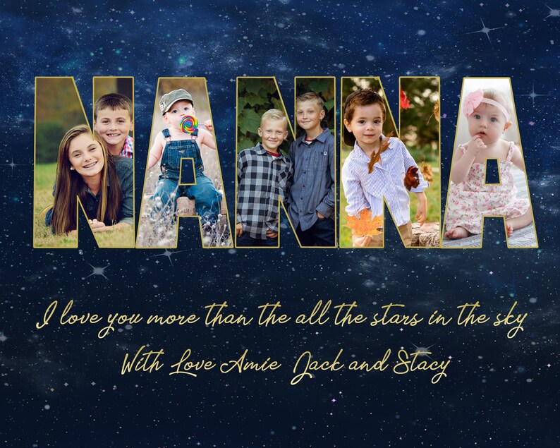 May include: A photo collage spelling out the word "NANNA" with pictures of children inside each letter. The background is a dark blue with gold stars. The text "I love you more than all the stars in the sky" and "With love Amie, Jack and Stacy" is written below the collage.