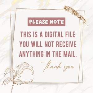 May include: A digital file notice with gold glitter accents and a floral design. The text reads "PLEASE NOTE THIS IS A DIGITAL FILE YOU WILL NOT RECEIVE ANYTHING IN THE MAIL. Thank you."