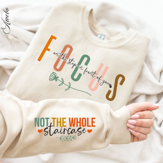 Christian Slogan Sweatshirt Focus on The Step In Front Of You Not The Whole Staircase Christian Slogan Sweatshirt Focus on The Step In Front Of You Not The Whole Staircase