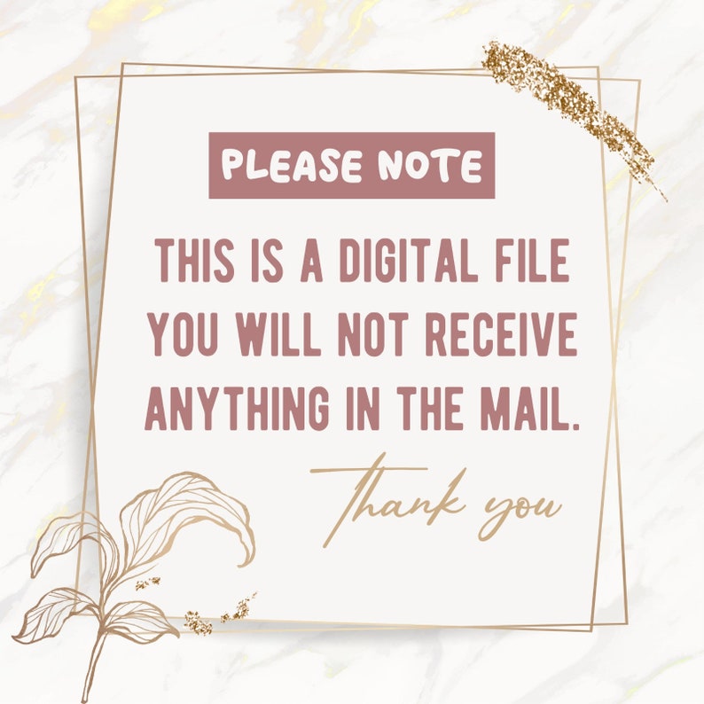 May include: A digital download notice with gold glitter accents and a floral design. The text reads "PLEASE NOTE THIS IS A DIGITAL FILE YOU WILL NOT RECEIVE ANYTHING IN THE MAIL. Thank you."