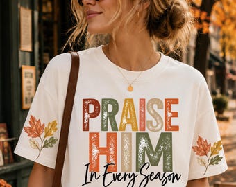 Boho Praise Him In Every Season PNG, Christian Fall Shirt PNG, Autumn Faith Quote, Fall Leaves Sleeve Design, Digital Download