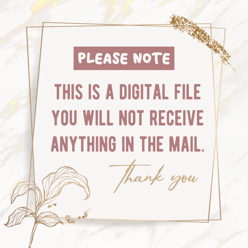 May include: A white digital download notice with gold accents. The text reads "PLEASE NOTE THIS IS A DIGITAL FILE YOU WILL NOT RECEIVE ANYTHING IN THE MAIL. Thank you".