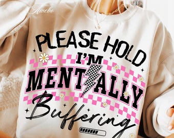 Please Hold I'm Mentally Buffering PNG | Funny Mental Health Sublimation | Sarcastic Anxiety Shirt PNG | Digital Download Clipart