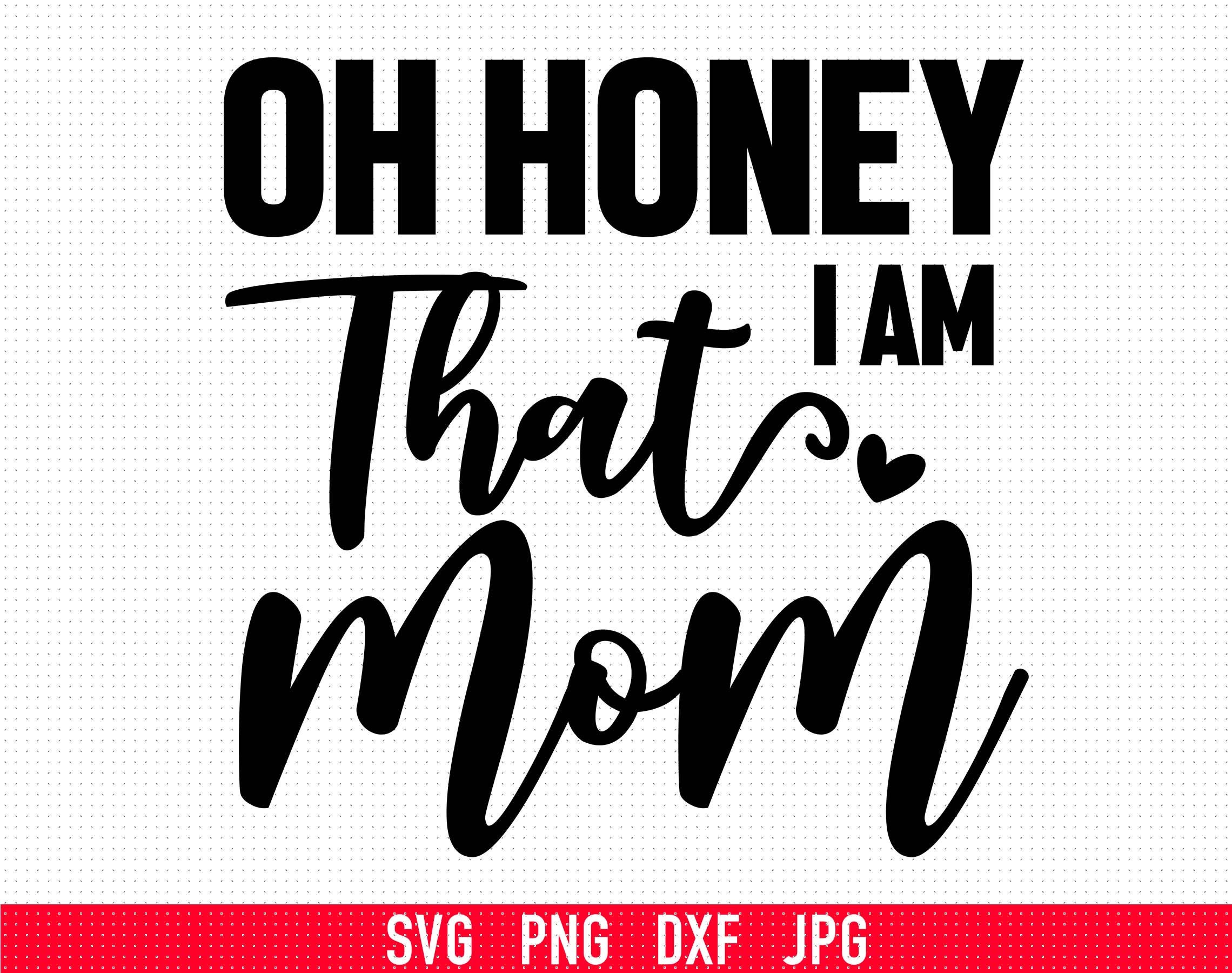 Oh Honey I Am That Mom Svg Png Dxf Svg Cricut And Etsy